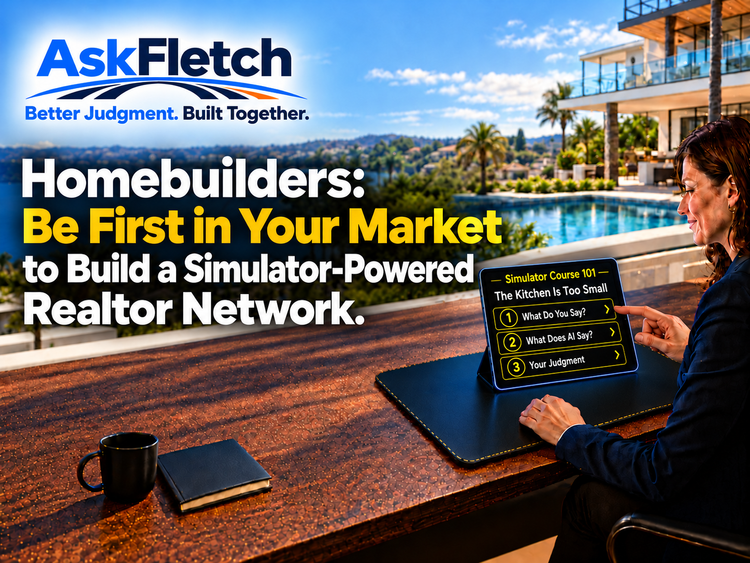 AskFletch. Homebuilders: Be First in Your Market to Build a Simulator-Powered Realtor Network.
