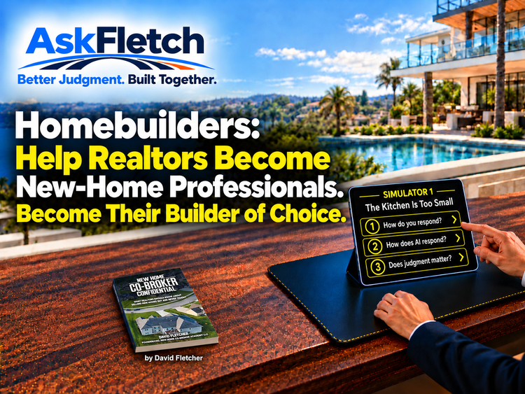 AskFletch. Better Judgment. Built Together. Homebuilders: Help Realtors Become New-Home Professionals. Become Their Builder of Choice.